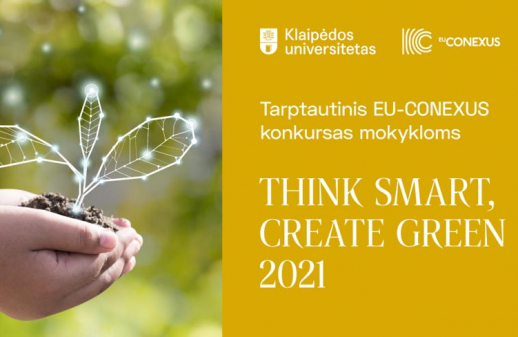 EU-CONEXUS konkursas mokykloms „THINK SMART, CREATE GREEN 2021“ EU-CONEXUS konkursas mokykloms „THINK SMART, CREATE GREEN 2021“
